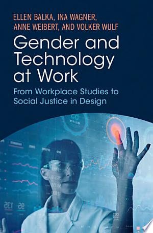 Gender and Technology at Work From Workplace Studies to Social Justice in Design