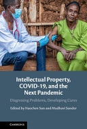 Intellectual Property, COVID-19 and the Next Pandemic Diagnosing Problems, Developing Cures
