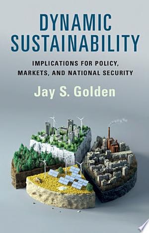 Dynamic Sustainability Implications for Policy, Markets and National Security