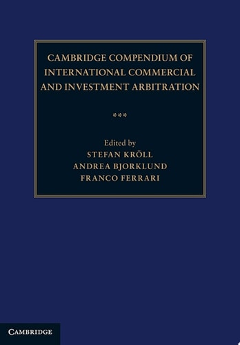 Cambridge Compendium of International Commercial and Investment Arbitration