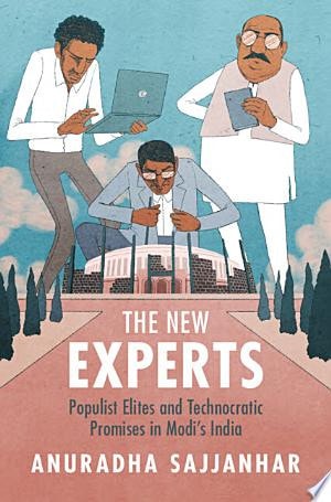 The New Experts Populist Elites and Technocratic Promises in Modi's India
