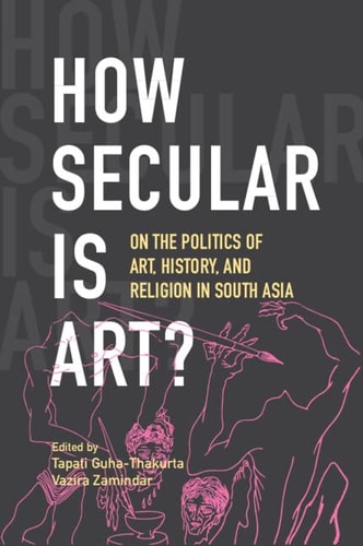 How Secular Is Art? On the Politics of Art, History and Religion in South Asia