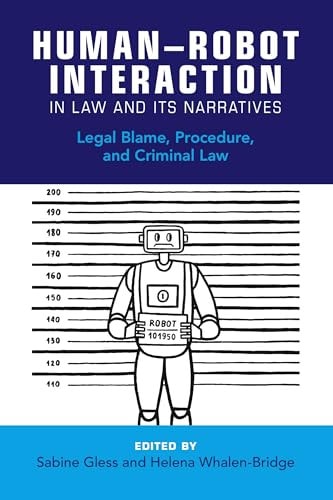 Human-Robot Interaction in Law and Its Narratives Legal Blame, Procedure, and Criminal Law