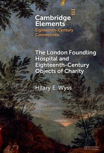 The London Foundling Hospital and Eighteenth-Century Objects of Charity: Recovering the Digital Archive (Elements in Applied Evolutionary Science)