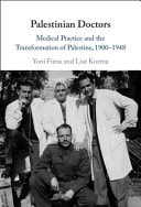 Palestinian Doctors Medical Practice and the Transformation of Palestine, 1900-1948