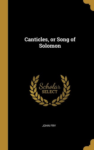 Canticles, Or Song of Solomon