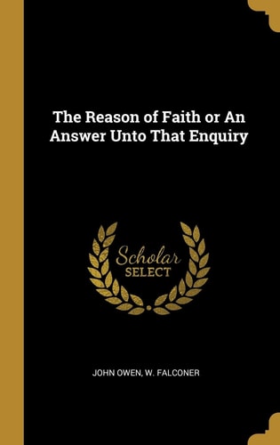 The Reason of Faith Or An Answer Unto That Enquiry
