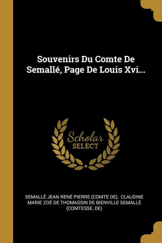 Souvenirs Du Comte de Semallé, Page de Louis XVI...
