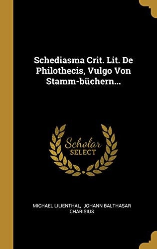 Schediasma Crit. Lit. De Philothecis, Vulgo Von Stamm-büchern...