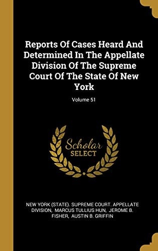 Reports Of Cases Heard And Determined In The Appellate Division Of The Supreme Court Of The State Of New York; Volume 51