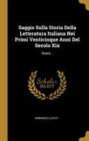 Saggio Sulla Storia Della Letteratura Italiana Nei Primi Venticinque Anni Del Secolo Xix Opera...