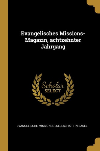 Evangelisches Missions-Magazin, Achtzehnter Jahrgang