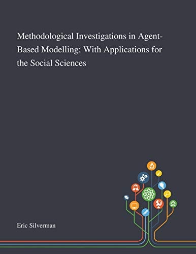 Methodological Investigations in Agent-Based Modelling With Applications for the Social Sciences