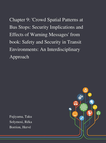 Chapter 9 'Crowd Spatial Patterns at Bus Stops: Security Implications and Effects of Warning Messages' From Book: Safety and Security in Transit Environments: An Interdisciplinary Approach