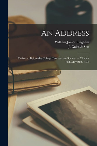 An Address Delivered Before the College Temperance Society, at Chapel-Hill, May 21st, 1836