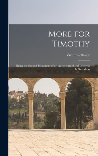 More for Timothy Being the Second Instalment of an Autobiographical Letter to Is Grandson