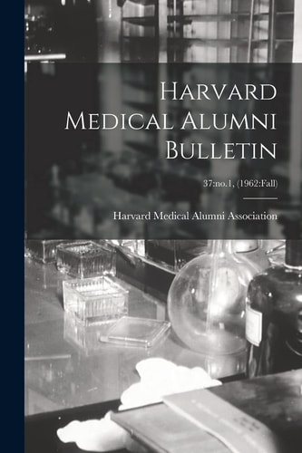 Harvard Medical Alumni Bulletin; 37: No.1, (1962: Fall)