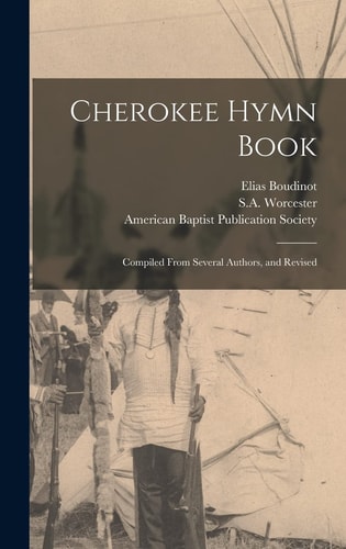 Cherokee Hymn Book Compiled From Several Authors, and Revised