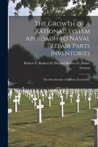 The Growth of a Rational, System Approach to Naval Repair Parts Inventories: the Introduction of Military Essentiality