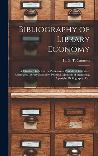 Bibliography of Library Economy A Classified Index to the Professional Periodical Literature Relating to Library Economy, Printing, Methods of Publishing, Copyright, Bibliography, Etc.