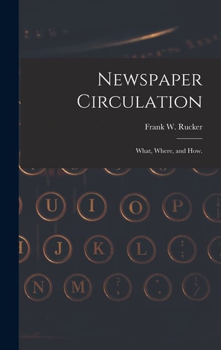 Newspaper Circulation: What, Where, and How.
