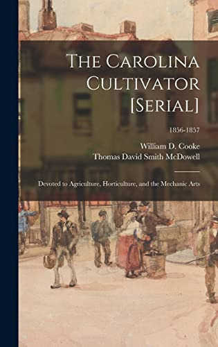 The Carolina Cultivator [serial] Devoted to Agriculture, Horticulture, and the Mechanic Arts; 1856-1857