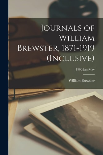 Journals of William Brewster, 1871-1919 (inclusive); 1900 Jan-May