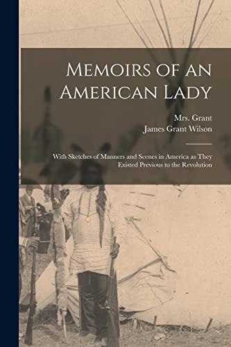 Memoirs of an American Lady [microform] With Sketches of Manners and Scenes in America As They Existed Previous to the Revolution