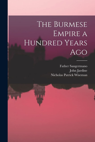 The Burmese Empire a Hundred Years Ago