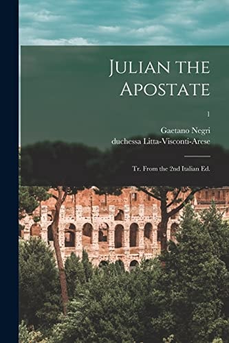 Julian the Apostate Tr. From the 2nd Italian Ed.; 1