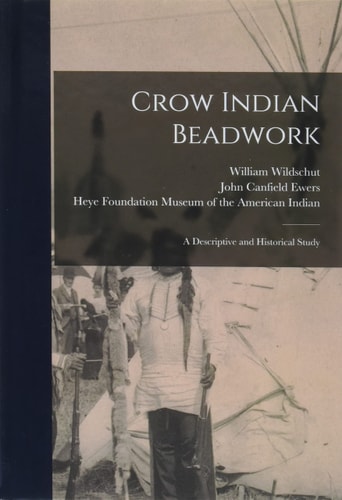Crow Indian Beadwork; a Descriptive and Historical Study