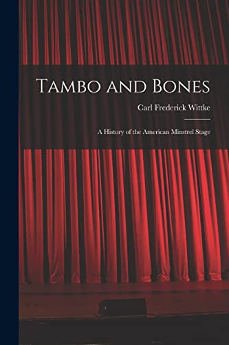 Tambo and Bones A History of the American Minstrel Stage