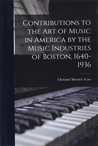 Contributions to the Art of Music in America by the Music Industries of Boston, 1640-1936