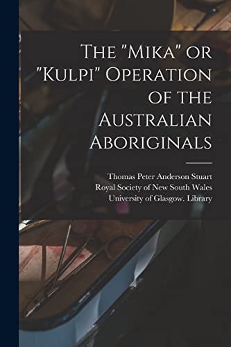 The "Mika" Or "Kulpi" Operation of the Australian Aboriginals [electronic Resource]
