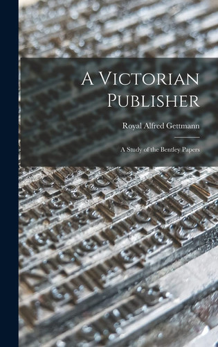 A Victorian Publisher A Study of the Bentley Papers
