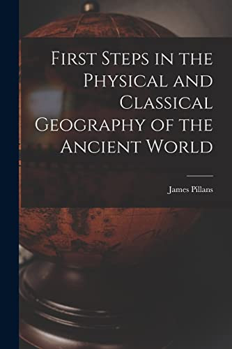 First Steps in the Physical and Classical Geography of the Ancient World [microform]