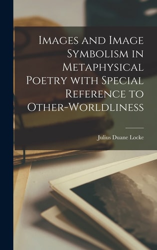 Images and Image Symbolism in Metaphysical Poetry With Special Reference to Other-worldliness