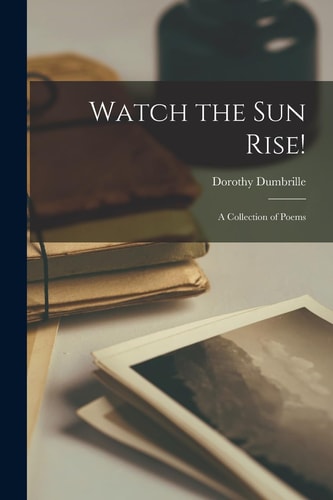 Watch the Sun Rise!: A Collection of Poems