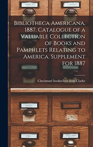 Bibliotheca Americana, 1887. Catalogue of a Valuable Collection of Books and Pamphlets Relating to America. Supplement for 1887