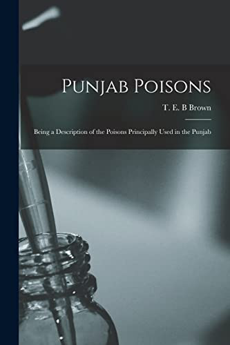 Punjab Poisons Being a Description of the Poisons Principally Used in the Punjab