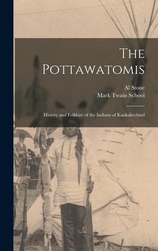 The Pottawatomis History and Folklore of the Indians of Kankakeeland
