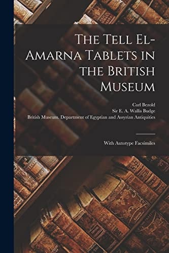 The Tell El-Amarna Tablets in the British Museum With Autotype Facsimiles