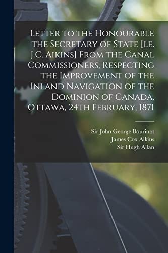 Letter to the Honourable the Secretary of State [i.e. J.C. Aikins] From the Canal Commissioners, Respecting the Improvement of the Inland Navigation O