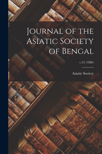 Journal of the Asiatic Society of Bengal; V.55 (1886)
