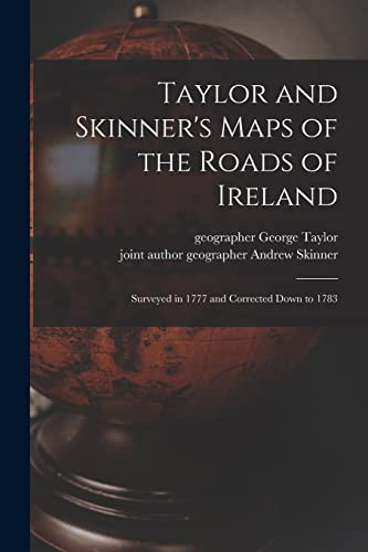 Taylor and Skinner's Maps of the Roads of Ireland Surveyed in 1777 and Corrected Down To 1783