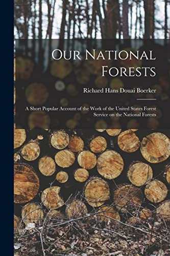 Our National Forests A Short Popular Account of the Work of the United States Forest Service on the National Forests