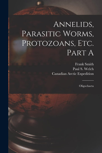 Annelids, Parasitic Worms, Protozoans, Etc. Part A [microform] Oligochaeta