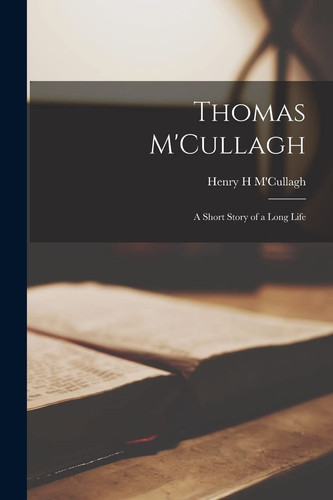 Thomas M'Cullagh A Short Story of a Long Life
