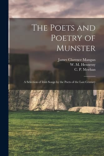 The Poets and Poetry of Munster A Selection of Irish Songs by the Poets of the Last Century