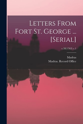 Letters From Fort St. George ... [serial]; V.38(1763) C.1